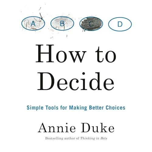 Cover of How to Decide: Simple Tests for Making Better Choices