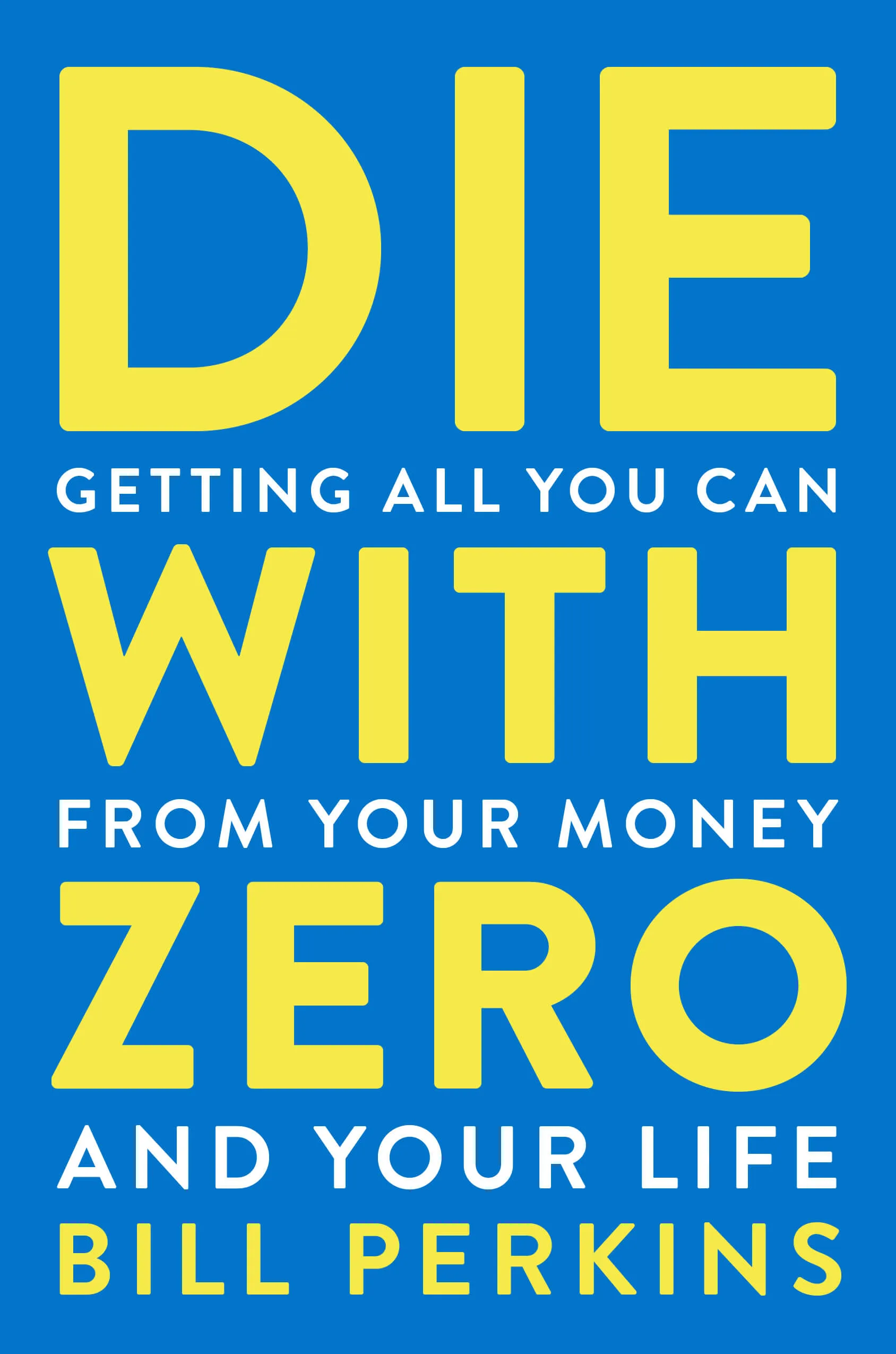 Cover of Die With Zero: Getting All You Can From Your Money and Your Life